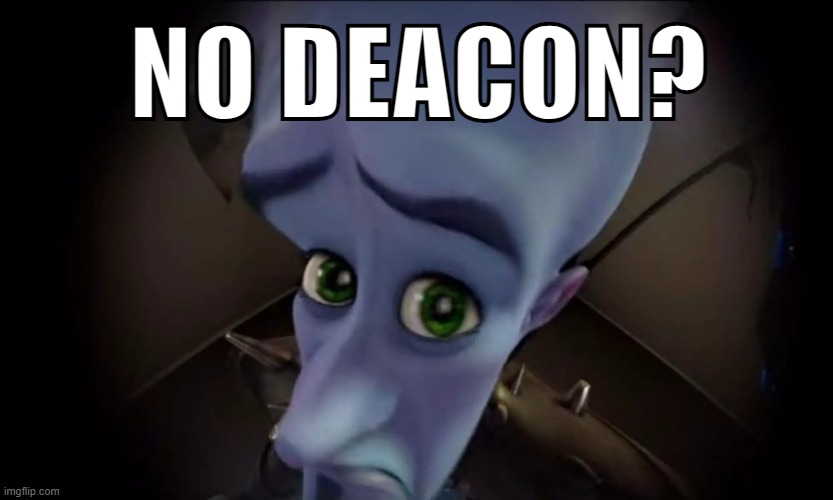 No Deacon? | NO DEACON? | image tagged in warframe,memes,megamind peeking | made w/ Imgflip meme maker