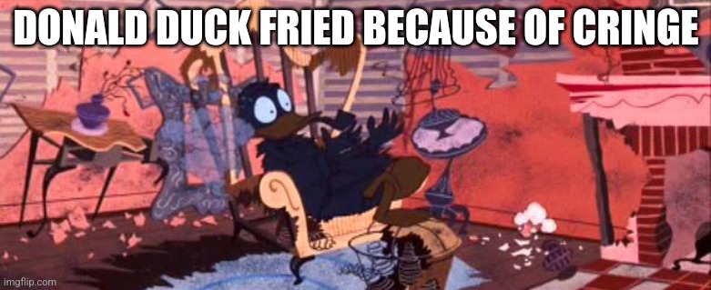 Cajun-Fried Duck | DONALD DUCK FRIED BECAUSE OF CRINGE | image tagged in cajun-fried duck | made w/ Imgflip meme maker