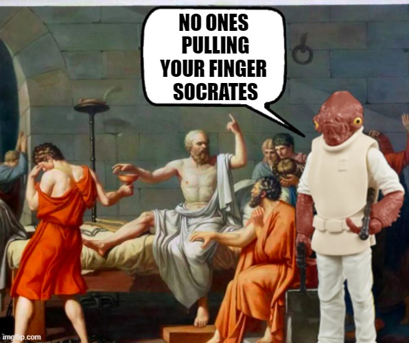 It's a trap | NO ONES 
PULLING
YOUR FINGER 
SOCRATES | image tagged in general akbar,socrates | made w/ Imgflip meme maker