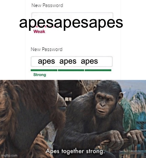 Strong password | apesapesapes; apes  apes  apes | image tagged in weak strong password,apes together strong | made w/ Imgflip meme maker