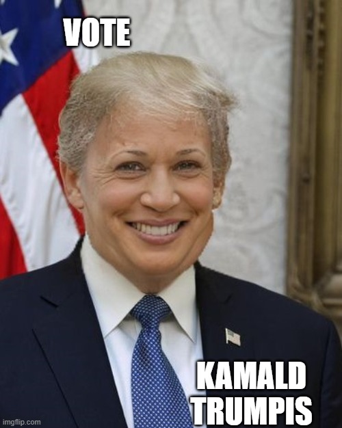 Kamald Trumpis '24 | VOTE; KAMALD TRUMPIS | image tagged in kamald trumpis | made w/ Imgflip meme maker