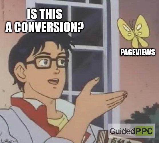 Is this a conversion in Google Ads? | IS THIS A CONVERSION? PAGEVIEWS | image tagged in memes,is this a pigeon,google ads,google,funny memes | made w/ Imgflip meme maker