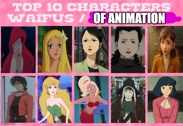 top 10 animation waifus | OF ANIMATION | image tagged in top 10 characters waifus/husbands,animation,the little mermaid,studio ghibli,movies,waifu | made w/ Imgflip meme maker