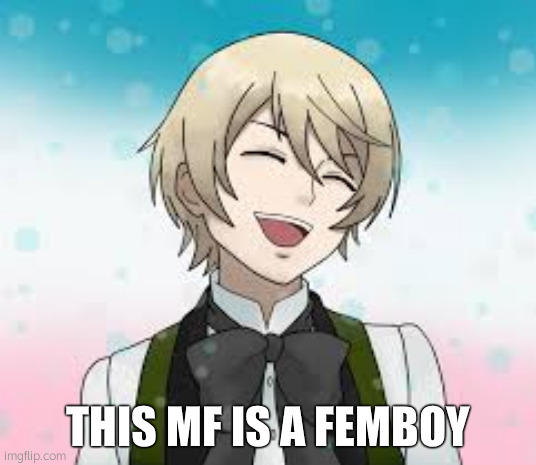 Black Butler Memes | THIS MF IS A FEMBOY | image tagged in black butler memes | made w/ Imgflip meme maker