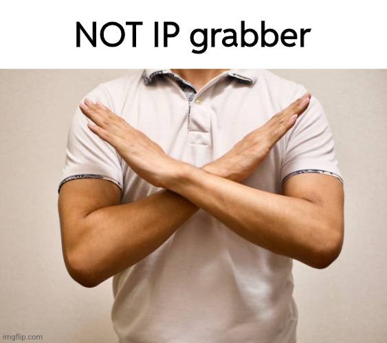NOT IP grabber | made w/ Imgflip meme maker
