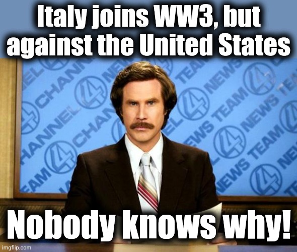 BREAKING NEWS | Italy joins WW3, but against the United States Nobody knows why! | image tagged in breaking news | made w/ Imgflip meme maker