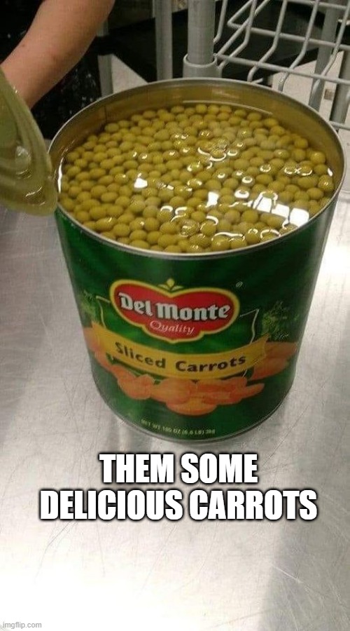 Carrots | THEM SOME DELICIOUS CARROTS | image tagged in you had one job | made w/ Imgflip meme maker