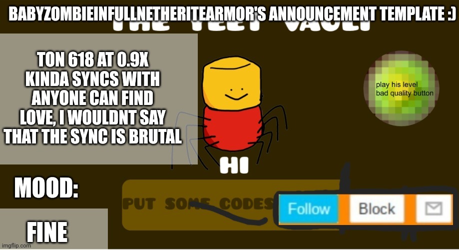 babyzombieinfullnetheritearmor's Announcement template | TON 618 AT 0.9X KINDA SYNCS WITH ANYONE CAN FIND LOVE, I WOULDNT SAY THAT THE SYNC IS BRUTAL; FINE | image tagged in babyzombieinfullnetheritearmor's announcement template | made w/ Imgflip meme maker