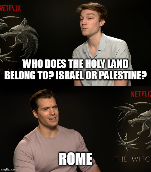 Palestine | WHO DOES THE HOLY LAND BELONG TO? ISRAEL OR PALESTINE? ROME | image tagged in palestine,israel,roman empire | made w/ Imgflip meme maker