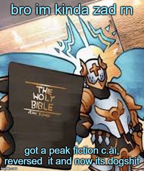 gabriel ultrakill | bro im kinda zad rn; got a peak fiction c.ai, reversed  it and now its dogshit | image tagged in gabriel ultrakill | made w/ Imgflip meme maker