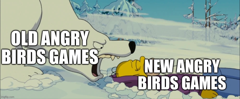 Modern Rovio in a shellnut | OLD ANGRY BIRDS GAMES; NEW ANGRY BIRDS GAMES | image tagged in bear gon eat you,angry birds,birb,mobile games | made w/ Imgflip meme maker