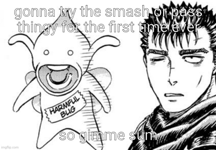harmful bug | gonna try the smash or pass thingy for the first time ever; so gimme sum | image tagged in harmful bug | made w/ Imgflip meme maker