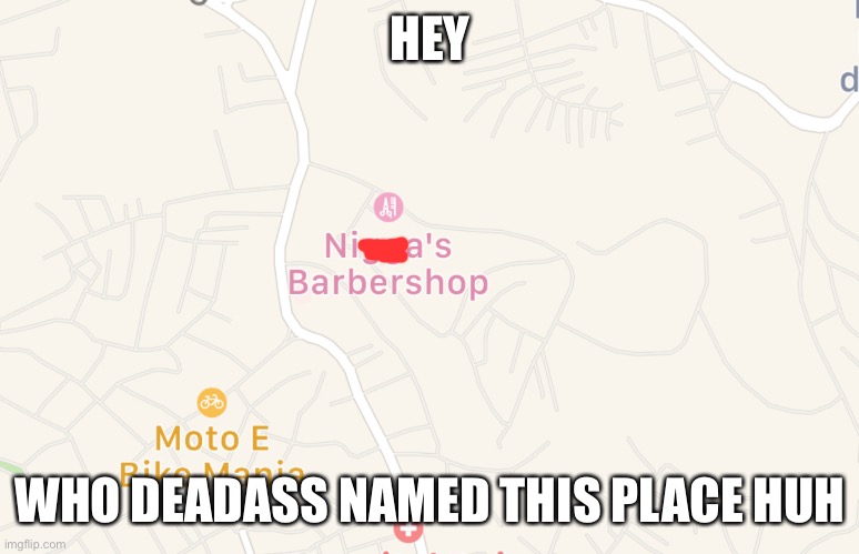 What the fuck | HEY; WHO DEADASS NAMED THIS PLACE HUH | made w/ Imgflip meme maker