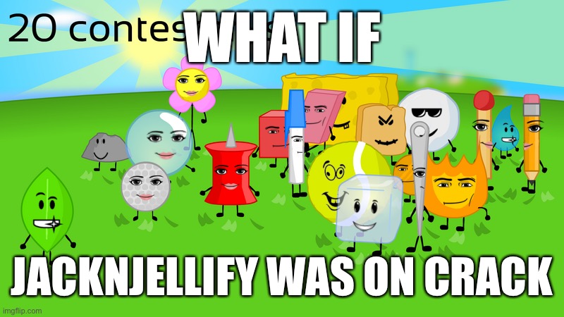 Bfdi with Roblox faces | WHAT IF; JACKNJELLIFY WAS ON CRACK | image tagged in bfdi with roblox faces | made w/ Imgflip meme maker