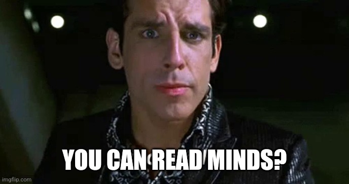 Zoolander who am I | YOU CAN READ MINDS? | image tagged in zoolander who am i | made w/ Imgflip meme maker