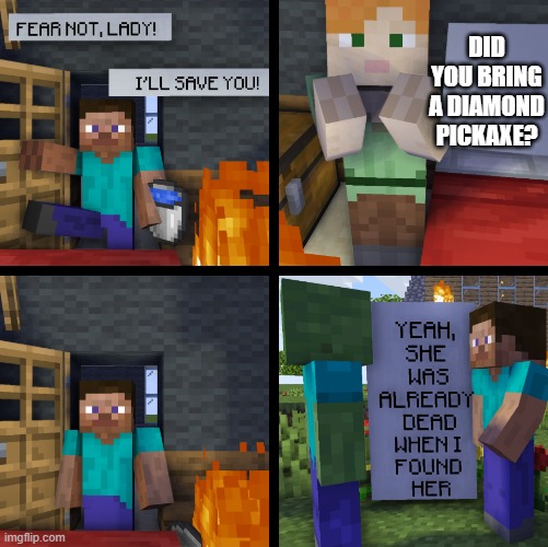 Diamond Pickaxe | DID YOU BRING A DIAMOND PICKAXE? | image tagged in fear not lady minecraft version,gaming | made w/ Imgflip meme maker