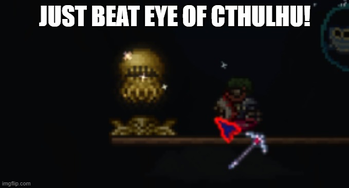 first boss kill in my ranger playthrough! | JUST BEAT EYE OF CTHULHU! | image tagged in boss,terraria | made w/ Imgflip meme maker