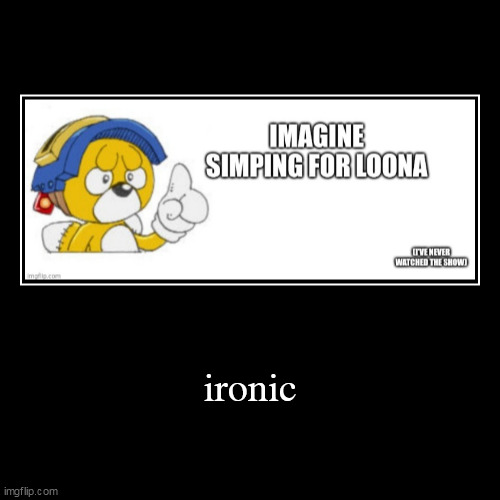 ironic | | image tagged in funny,demotivationals | made w/ Imgflip demotivational maker
