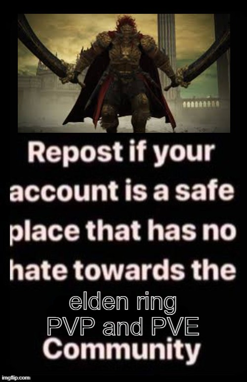 Repost if your account meets the criteria | elden ring PVP and PVE | image tagged in repost if your account meets the criteria | made w/ Imgflip meme maker