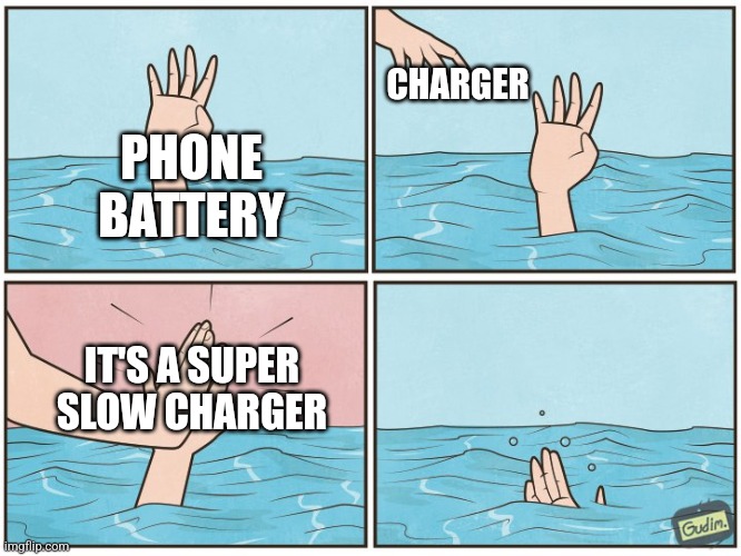 It's a super slow charger | CHARGER; PHONE BATTERY; IT'S A SUPER SLOW CHARGER | image tagged in high five drown,relatable,technology,jpfan102504 | made w/ Imgflip meme maker