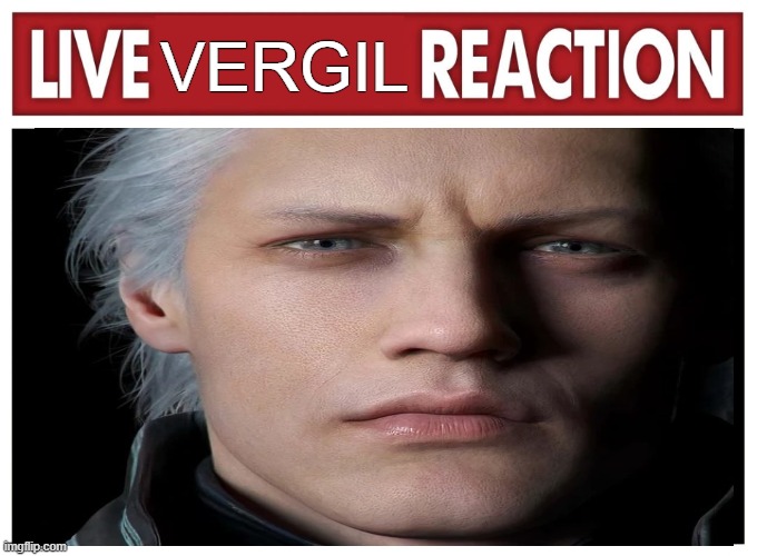 live Vergil reaction | VERGIL | image tagged in live reaction | made w/ Imgflip meme maker