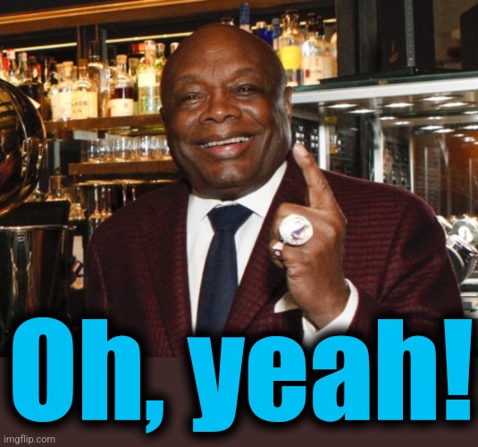 Willie Brown | Oh, yeah! | image tagged in willie brown | made w/ Imgflip meme maker