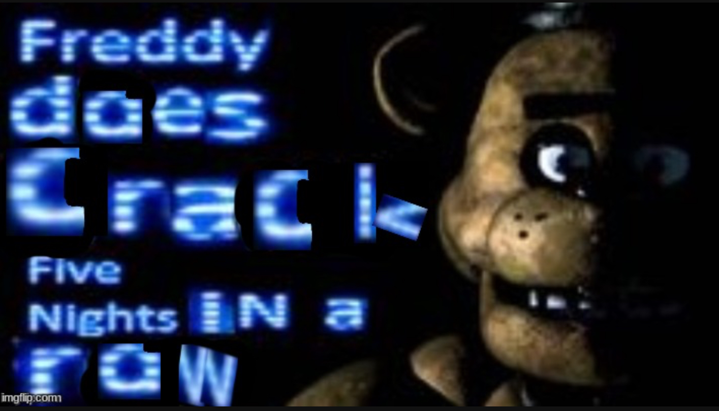 Freddy does crack five nights in a row Blank Meme Template