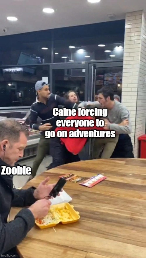 Dead stream ;-; | Caine forcing everyone to go on adventures; Zooble | image tagged in guy chilling while fight happens | made w/ Imgflip meme maker