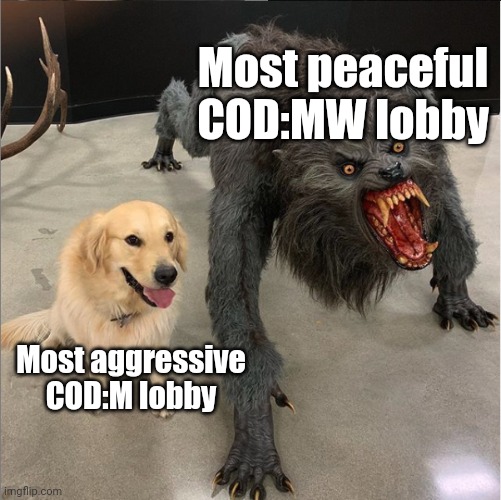 dog vs werewolf | Most peaceful COD:MW lobby; Most aggressive COD:M lobby | image tagged in dog vs werewolf | made w/ Imgflip meme maker