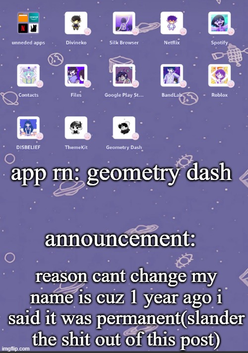 headspace app template | app rn: geometry dash; announcement:; reason cant change my name is cuz 1 year ago i said it was permanent(slander the shit out of this post) | image tagged in headspace app template | made w/ Imgflip meme maker