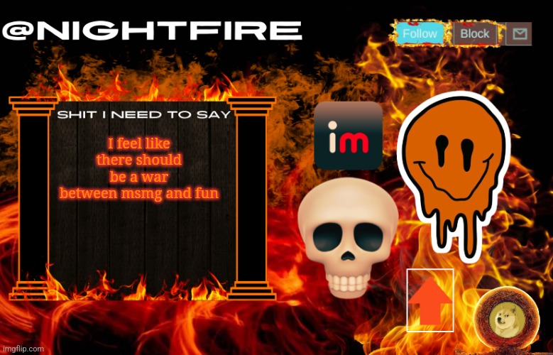 Nightfire's Announcement Template | I feel like there should be a war between msmg and fun | image tagged in nightfire's announcement template | made w/ Imgflip meme maker