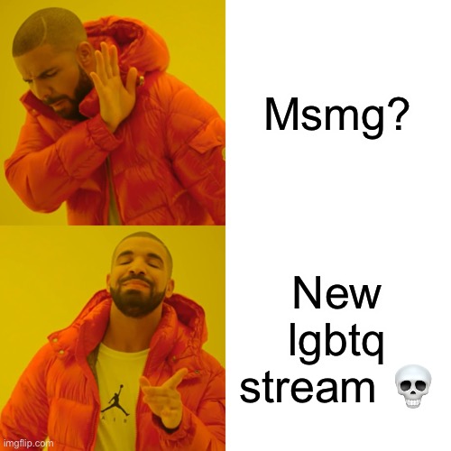Fr though | Msmg? New lgbtq stream 💀 | image tagged in memes,drake hotline bling | made w/ Imgflip meme maker
