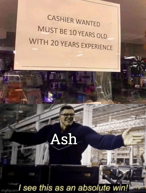 You're very lucky, Ash. | Ash | image tagged in i see this as an absolute win,memes,funny,cashier,ash | made w/ Imgflip meme maker