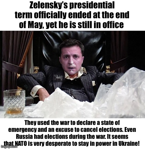 I’m afraid they’ll do the same thing here, and cancel US elections | Zelensky’s presidential term officially ended at the end of May, yet he is still in office; They used the war to declare a state of emergency and an excuse to cancel elections. Even Russia had elections during the war. It seems that NATO is very desperate to stay in power in Ukraine! | image tagged in the vladimir zelensky,ukraine,nazi | made w/ Imgflip meme maker