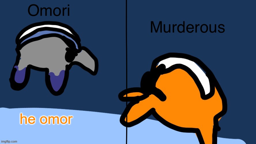 Murderous omori temp (by ani) | he omor | image tagged in murderous omori temp by ani | made w/ Imgflip meme maker
