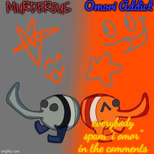 Murderous and Omori (thanks nat for art) | everybody spam "i omor" in the comments | image tagged in murderous and omori thanks nat for art | made w/ Imgflip meme maker