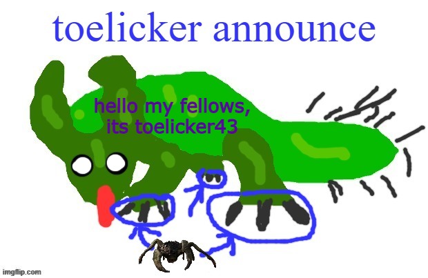 hello my fellows, its toelicker43 | image tagged in toelicker43 announcement template the sequel | made w/ Imgflip meme maker