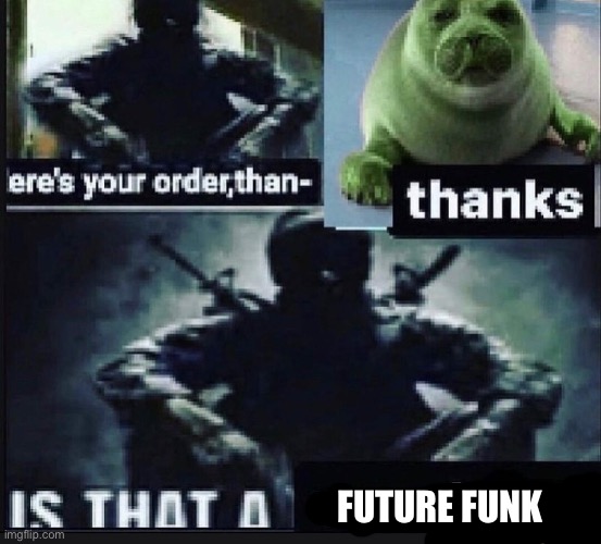 Weed seal | FUTURE FUNK | image tagged in weed seal | made w/ Imgflip meme maker