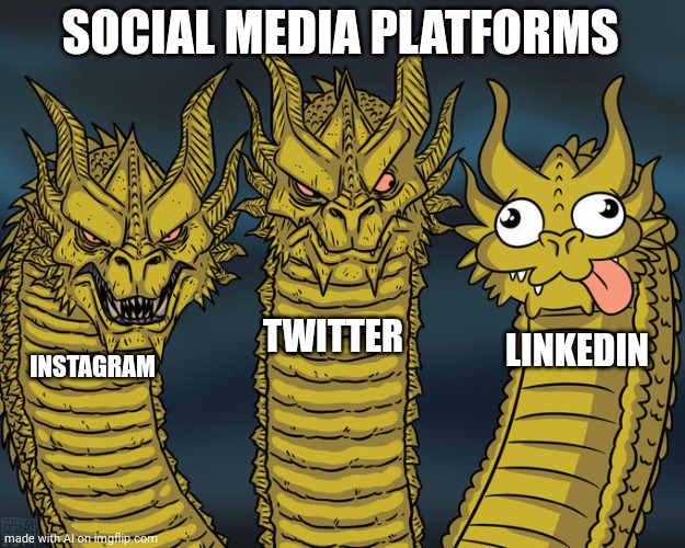 Three-headed Dragon | SOCIAL MEDIA PLATFORMS; TWITTER; LINKEDIN; INSTAGRAM | image tagged in three-headed dragon | made w/ Imgflip meme maker