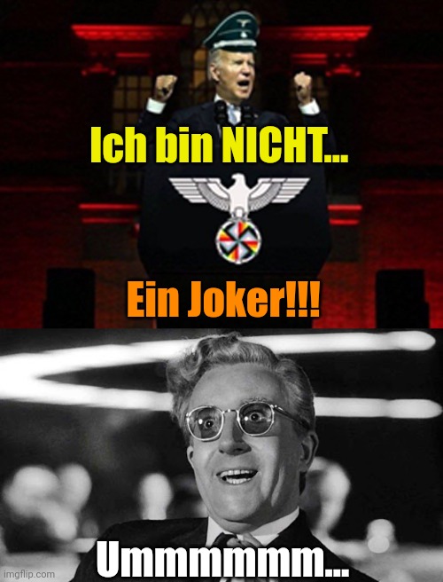 Or... How I stopped worrying and learned to love the Bum! | Ich bin NICHT... Ein Joker!!! Ummmmmm... | image tagged in dr strangelove | made w/ Imgflip meme maker