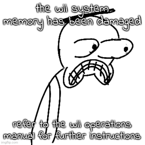 press the a button to return to the wii menu | the wii system memory has been damaged; refer to the wii operations manual for further instructions | image tagged in certified bruh moment | made w/ Imgflip meme maker