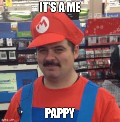 It's a Me... Mario! | IT’S A ME; PAPPY | image tagged in it's a me mario | made w/ Imgflip meme maker