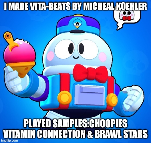 Vita-Beats By Michael Kohler | I MADE VITA-BEATS BY MICHEAL KOEHLER; PLAYED SAMPLES:CHOOPIES VITAMIN CONNECTION & BRAWL STARS | image tagged in lou,vita-beats,music | made w/ Imgflip meme maker