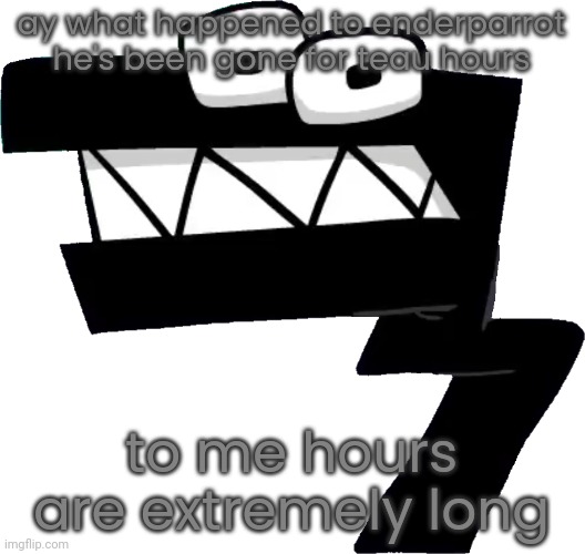 eff done broke hims back | ay what happened to enderparrot he's been gone for teau hours; to me hours are extremely long | image tagged in eff done broke hims back | made w/ Imgflip meme maker