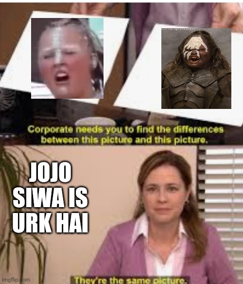 Jojo siwa is Urk hai | JOJO SIWA IS URK HAI | image tagged in its the same pic | made w/ Imgflip meme maker