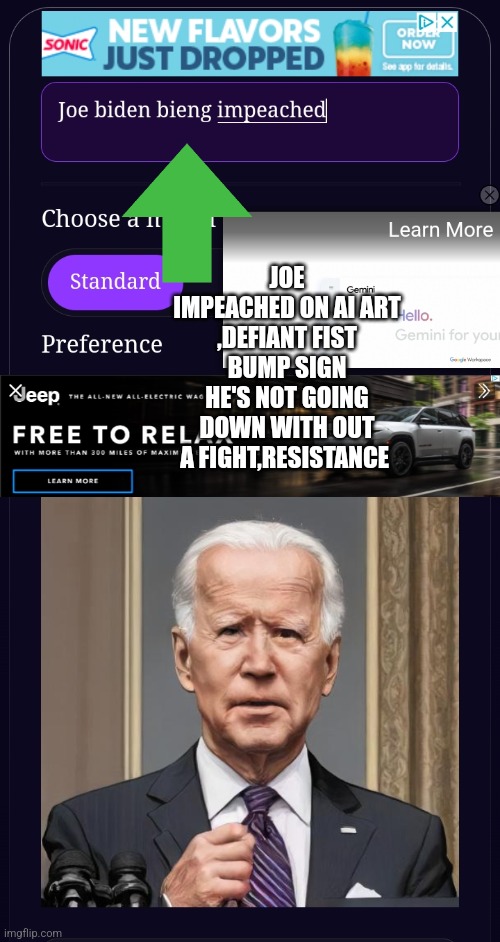 CREEPY AI art shows creepy Joe impeached | JOE IMPEACHED ON AI ART ,DEFIANT FIST BUMP SIGN HE'S NOT GOING DOWN WITH OUT A FIGHT,RESISTANCE | made w/ Imgflip meme maker