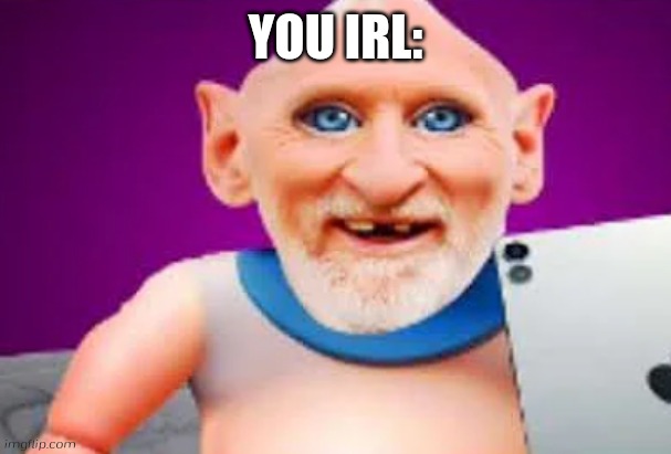 Benbros Baby Brainrot | YOU IRL: | image tagged in benbros baby brainrot | made w/ Imgflip meme maker