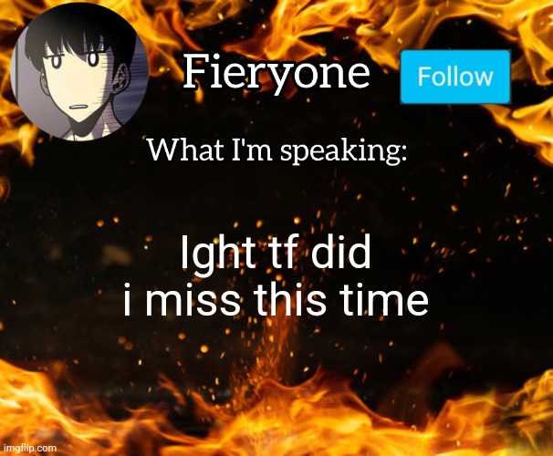 I'm back | Ight tf did i miss this time | image tagged in fieryone announcement | made w/ Imgflip meme maker