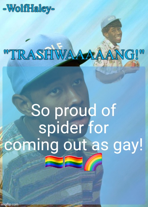 -WolfHaley- Announcement Template | So proud of spider for coming out as gay! 🏳️‍🌈🏳️‍🌈🌈 | image tagged in -wolfhaley- announcement template | made w/ Imgflip meme maker