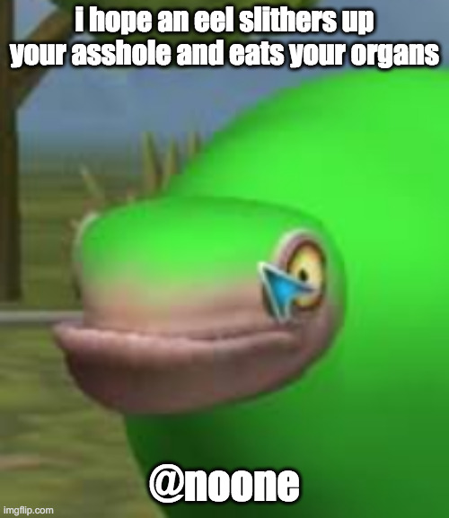 this is not directed towards anyone here | i hope an eel slithers up your asshole and eats your organs; @noone | image tagged in concerned spore creature | made w/ Imgflip meme maker